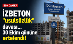 İZBETON "usulsüzlük" davası... 30 Ekim gününe ertelendi!