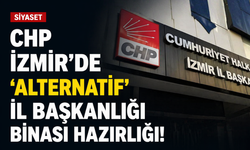 CHP İzmir'de 'alternatif' İl Başkanlığı binası hazırlığı!