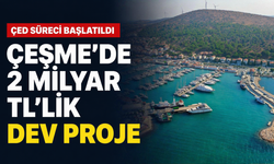 ÇED süreci başlatıldı... İzmir'de 2 milyar TL'lik dev proje