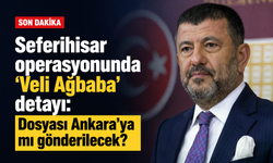 Seferihisar operasyonunda 'Veli Ağbaba' detayı: Dosyası Ankara'ya mı gönderilecek?