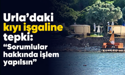 Urla'daki kıyı işgaline tepki: "Sorumlular hakkında işlem yapılsın"