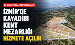 25 bin defin kapasitesine sahip... İzmir'de Kayadibi Kent Mezarlığı hizmete açıldı