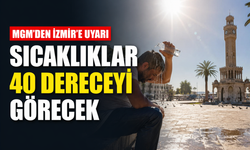MGM'den İzmir'e uyarı: Sıcaklıklar 40 dereceyi görecek!