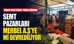 Konak meclisinde yoğun gündem: Semt pazarları MERBEL A.Ş’ye mi devrediliyor?