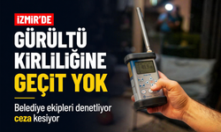 İzmir’de gürültü kirliliğine geçit yok... Belediye ekipleri denetliyor, ceza kesiyor!