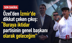 Özel'den İzmir'de dikkat çeken çıkış: Buraya iktidar partisinin genel başkanı olarak geleceğim