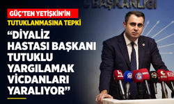 Güç’ten Yetişkin’in tutuklanmasına tepki... Diyaliz hastası başkanı tutuklu yargılamak vicdanları yaralıyor