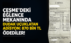 Çeşme'deki eğlence mekanında dudak uçuklatan adisyon: 870 bin TL ödediler!