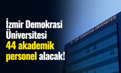 İzmir Demokrasi Üniversitesi 44 akademik personel alacak!