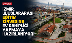 İzmir, uluslararası eğitim zirvesine ev sahipliği yapmaya hazırlanıyor