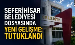 İzmir'de Seferihisar Belediyesi dosyasında yeni gelişme: Tutuklandı