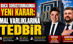 Buca soruşturmasında yeni karar: Görkem Duman ve Erhan Kılıç’ın mal varlıklarına tedbir konuldu