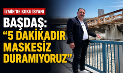 İzmir’de 'koku' isyanı, Başdaş: "5 dakikadır maskesiz duramıyoruz"