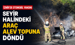 İzmir'de otomobil yangını: Seyir halindeki araç alev topuna döndü