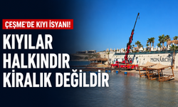Çeşme'de kıyı isyanı!