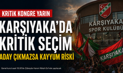 Karşıyaka’da gözler kongrede: Resmi aday hâlâ yok