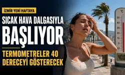 İzmir’de haftanın ilk günü sıcak, açık ve rüzgârlı geçecek: Termometreler 40 dereceyi aşacak