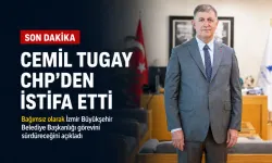 Cemil Tugay CHP’den istifa etti