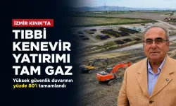 İzmir Kınık’ta tıbbi kenevir yatırımı tam gaz: Yüksek güvenlik duvarının yüzde 80’i tamamlandı
