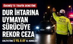 İzmir’de “dur” ihtarına uymayan sürücüye rekor ceza