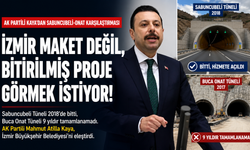 Kaya’dan Buca Onat Tüneli eleştirisi: Dokuz yıldır tamamlanamadı