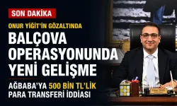 Onur Yiğit’in gözaltına alındığı Balçova operasyonunda Ağbaba'ya 500 bin TL’lik para transferi iddiası