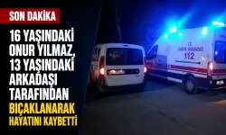16 yaşındaki Onur Yılmaz, 13 yaşındaki arkadaşı tarafından bıçaklanarak hayatını kaybetti