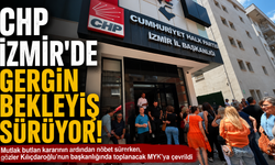 CHP İzmir’de gergin bekleyiş sürüyor: Gözler MYK’da