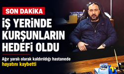 İzmir'de iş yerinde kurşunların hedefi oldu, hastanede yaşamını yitirdi