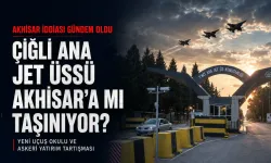 Çiğli Ana Jet Üssü Akhisar’a mı taşınıyor! Süreç ne aşamada?
