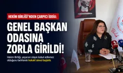 Hekim Birliği’nden çarpıcı iddia: Genel Başkan odasına zorla girildi!