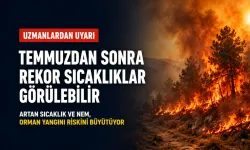 Görülmemiş sıcaklıklar kapıda: Uzmanlardan ölümcül nem ve orman yangınları uyarısı geldi