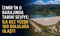 İzmir’in o barajında tarihi seviye: İlk kez yüzde 100 doluluğa ulaştı