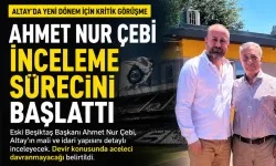 Ahmet Nur Çebi, Altay için inceleme sürecini başlattı: Devir için acele yok, dosyaları inceleyecek