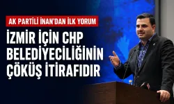 AK Partili İnan’dan Cemil Tugay’ın istifasına ilk yorum: İzmir için CHP belediyeciliğinin çöküş itirafıdır