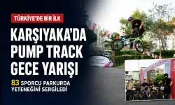 Karşıyaka’da Türkiye’nin ilk gece pump track yarışı yapıldı