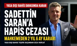 Sadettin Saran’a 2 yıl 6 ay hapis cezası verildi