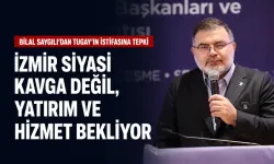 Bilal Saygılı’dan Tugay’ın istifasına tepki: İzmir siyasi kavga değil, yatırım ve hizmet bekliyor
