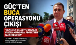 CHP’li Güç’ten ‘Buca operasyonu’ çıkışı: Menemen belediye başkanı yargılanmıyorsa, adaletten bahsedemeyiz!