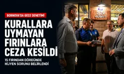 Bornova’da fırınlara gece denetimi: Kurallara uymayan fırınlara ceza kesildi