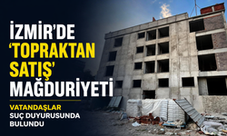 İzmir'de 'topraktan satış' mağduriyeti: Vatandaşlar suç duyurusunda bulundu!
