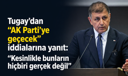 Tugay'dan "AK Parti'ye geçecek" iddialarına yanıt: Kesinlikle bunların hiçbiri gerçek değil!