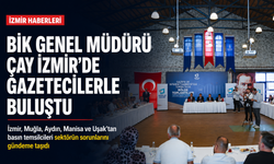 BİK Genel Müdürü Çay İzmir’de gazetecilerle buluştu