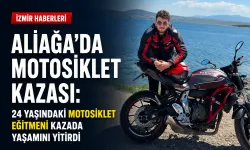 Aliağa’da motosiklet kazası: 24 yaşındaki motosiklet eğitmeni kazada yaşamını yitirdi