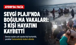 Kuşadası Sevgi Plajı’nda facia: Üç kişi boğuldu