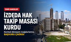 İZDEDA, Kentsel Dönüşüm Hak Takip Masası kurdu: Şikâyetler belgeyle kayıt altına alınacak