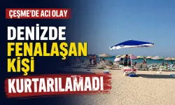 Çeşme’de denizde fenalaşan 40 yaşındaki kişi hayatını kaybetti