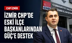 İzmir CHP’de eski ilçe başkanlarından Güç’e destek