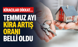 Kiracılar dikkat... Temmuz ayı kira artış oranı belli oldu