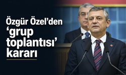 Özgür Özel'den 'grup toplantısı' kararı
